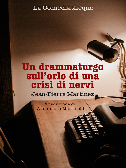 Title details for Un drammaturgo sull'orlo di una crisi di nervi by Jean-Pierre Martinez - Available
